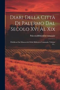 Diari Della Città Di Palermo Dal Secolo Xvi Al Xix