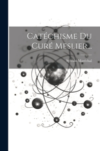 Catéchisme Du Curé Meslier...