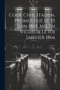 Code Civil Italien, Promulgué Le 25 Juin 1865, Mis En Vigueur Le 1Er Janvier 1866