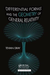 Differential Forms and the Geometry of General Relativity | Tevian Dray | CRC Press