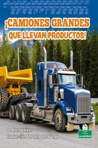 ¡Camiones Grandes Que Llevan Productos! (Big Trucks Bring Goods!)