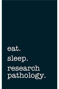 eat. sleep. research pathology. - Lined Notebook