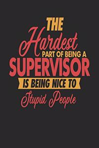 The Hardest Part Of Being An Supervisor Is Being Nice To Stupid People