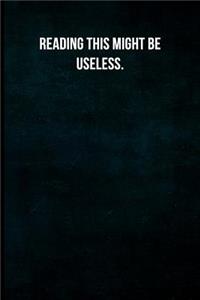 Reading this might be useless.