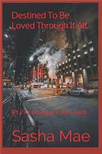 Destined To Be Loved Through It All (PT.2 to Destined To Be Loved)
