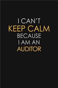 I Can't Keep Calm Because I Am An Auditor