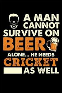 A Man Cannot Survive On Beer Alone He Needs Cricket As Well