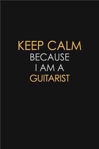 Keep Calm Because I Am A Guitarist