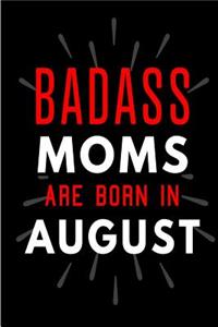 Badass Moms Are Born In August
