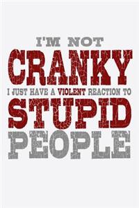 I'm Not Cranky I Just Have A Violent Reaction To Stupid People