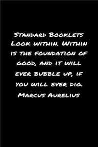 Standard Booklets Look Within, Within Is the Foundation of Good and It Will Ever Bubble Up If You Will Ever Dig Marcus Aurelius