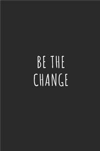 Be the Change