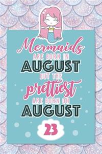 Mermaids Are Born In August But The Prettiest Are Born On August 23