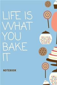 Life is What You Bake It Notebook