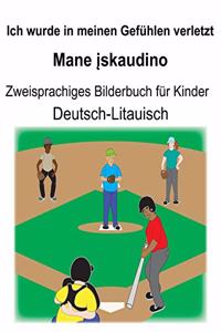 Deutsch-Litauisch Ich wurde in meinen Gefühlen verletzt/Mane įskaudino Zweisprachiges Bilderbuch für Kinder
