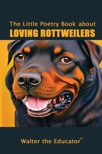 Little Poetry Book about Loving Rottweilers