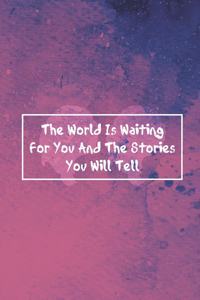 The World is waiting for You and the Stories You will tell