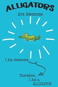 Alligators Are Awesome I Am Awesome Therefore I Am a Alligator
