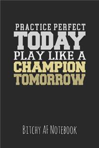 Practice Perfect Today Play Like a Champion Tomorrow