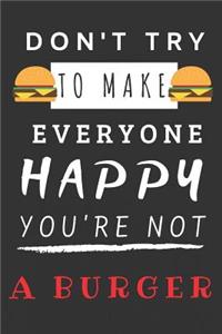 Don't Try to Make Everyone Happy You're Not a Burger