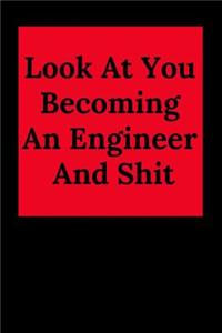 Look at You Becoming an Engineer and Shit