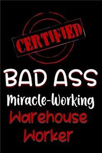 Certified Bad Ass Miracle-Working Warehouse Worker