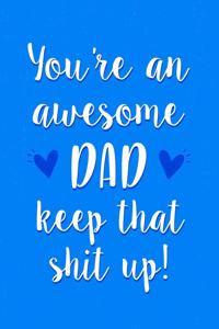 You're an Awesome Dad Keep That Shit Up!