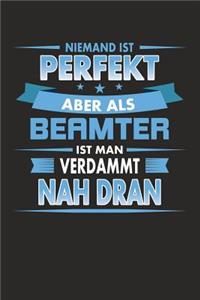 Niemand Ist Perfekt Aber ALS Beamter Ist Man Verdammt Nah Dran