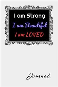 I am Strong. I am Beautiful. I am Loved. Journal