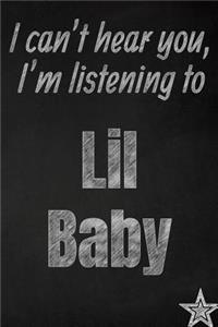 I can't hear you, I'm listening to Lil Baby creative writing lined journal