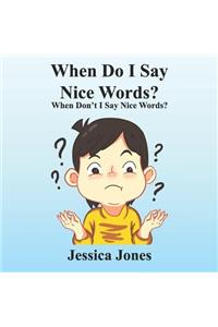 When Do I Say Nice Words? When Don't I Say Nice Words?