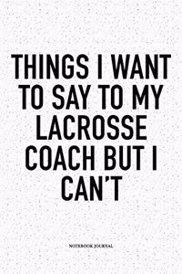 Things I Want To Say To My Lacrosse Coach But I Can't