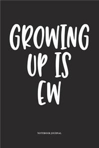 Growing Up Is Ew