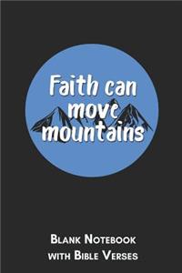 Faith can move mountains Blank Notebook with Bible Verses: 6x9 Blank Christian Composition Notebook or Devotional Journal - Bible Journal or Prayer Book for Men and Women