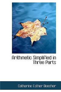 Arithmetic Simplified in Three Parts