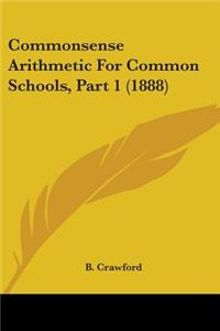 Commonsense Arithmetic For Common Schools, Part 1 (1888)