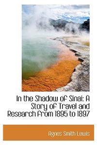 In the Shadow of Sinai: A Story of Travel and Research from 1895 to 1897