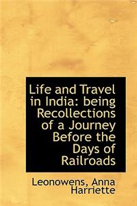 Life and Travel in India: Being Recollections of a Journey Before the Days of Railroads