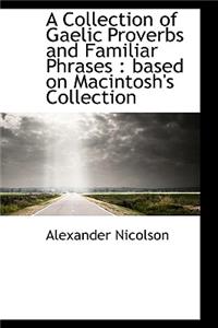 A Collection of Gaelic Proverbs and Familiar Phrases: Based on Macintosh's Collection