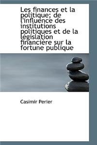 Les Finances Et La Politique; de L'Influence Des Institutions Politiques Et de La L Gislation Financ