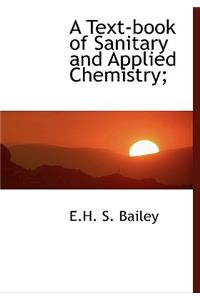 A Text-Book of Sanitary and Applied Chemistry;