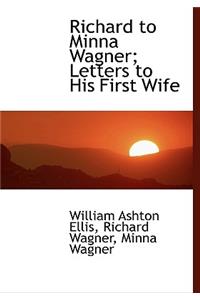 Richard to Minna Wagner; Letters to His First Wife