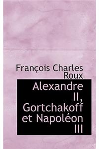 Alexandre II, Gortchakoff Et Napoleon III