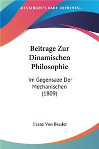 Beitrage Zur Dinamischen Philosophie: Im Gegensaze Der Mechanischen (1809)