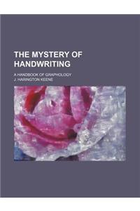 The Mystery of Handwriting; A Handbook of Graphology