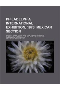 Philadelphia International Exhibition, 1876, Mexican Section; Special Catalogue and Explanatory Notes