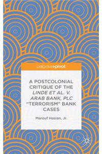 Postcolonial Critique of the Linde Et Al. V. Arab Bank, PLC Terrorism Bank Cases