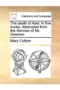 The Death of Abel. in Five Books. Attempted from the German of Mr. Gessner.