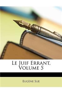 Juif Errant, Volume 5