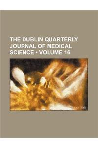 The Dublin Quarterly Journal of Medical Science (Volume 16)